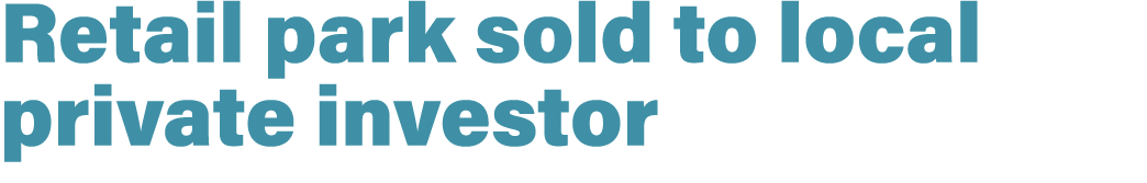 Retail park sold to local private investor 