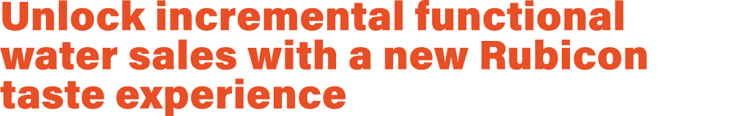 Unlock incremental functional water sales with a new Rubicon taste experience
