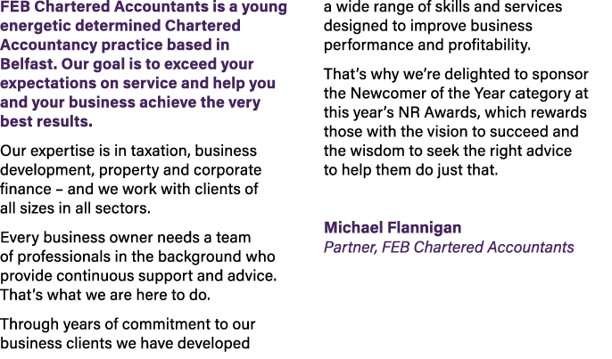 FEB Chartered Accountants is a young energetic determined Chartered Accountancy practice based in Belfast. Our goal i...