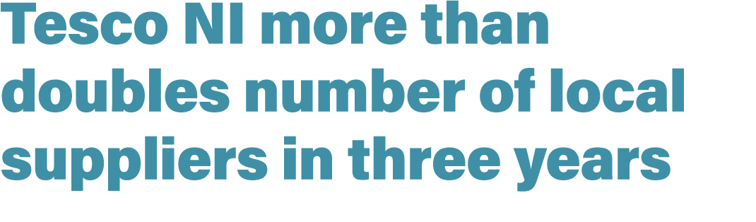 Tesco NI more than doubles number of local suppliers in three years