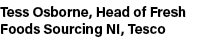 Tess Osborne, Head of Fresh Foods Sourcing NI, Tesco