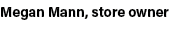 Megan Mann, store owner