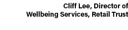 Cliff Lee, Director of Wellbeing Services, Retail Trust