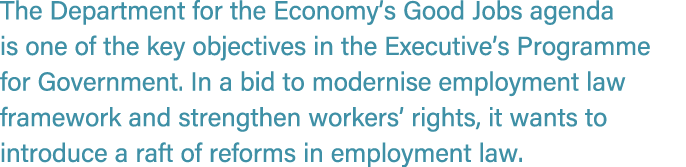 The Department for the Economy’s Good Jobs agenda is one of the key objectives in the Executive’s Programme for Gover...