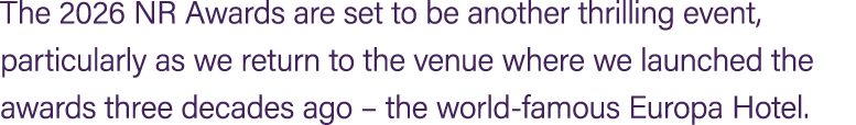 The 2026 NR Awards are set to be another thrilling event, particularly as we return to the venue where we launched th...