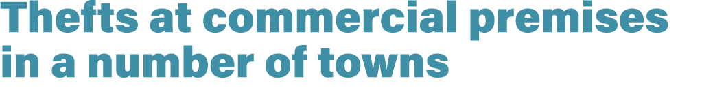 Thefts at commercial premises in a number of towns