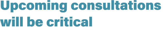 Upcoming consultations will be critical