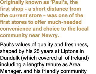 Originally known as ‘Paul’s, the first shop a short distance from the current store – was one of the first stores to ...