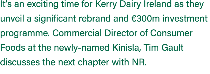 It’s an exciting time for Kerry Dairy Ireland as they unveil a significant rebrand and €300m investment programme. Co...
