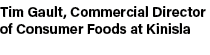 Tim Gault, Commercial Director of Consumer Foods at Kinisla