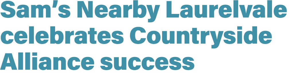 Sam’s Nearby Laurelvale celebrates Countryside Alliance success