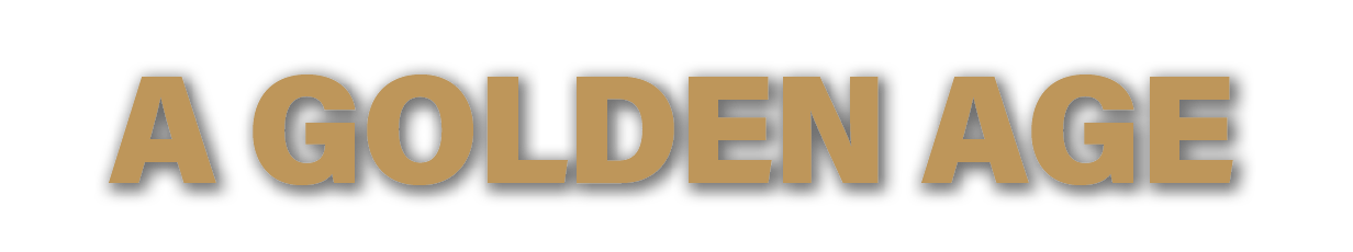 A GOLDEN AGE