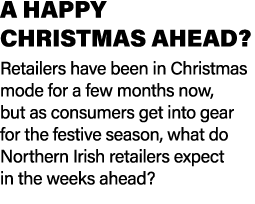 A HAPPY CHRISTMAS AHEAD? Retailers have been in Christmas mode for a few months now, but as consumers get into gear f...