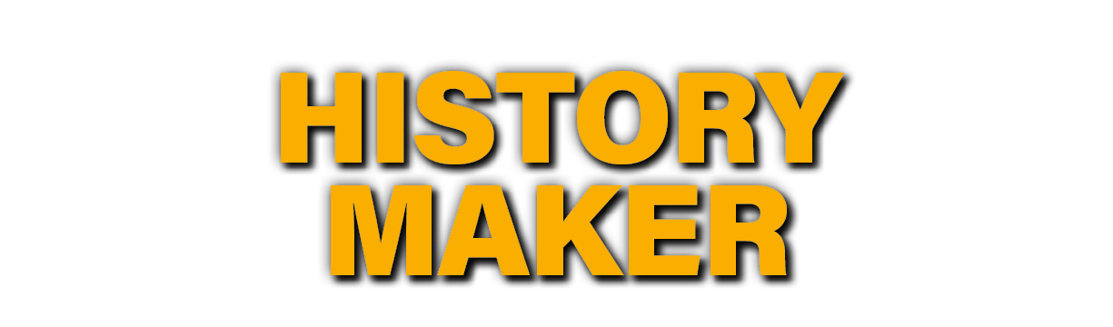 HISTORY MAKER