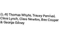 (L R) Thomas Whyte, Tracey Percival, Clare Lynch, Clare Newton, Ben Cooper & George Edney 