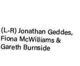 (L R) Jonathan Geddes, Fiona McWilliams & Gareth Burnside 