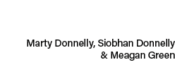 Marty Donnelly, Siobhan Donnelly & Meagan Green 