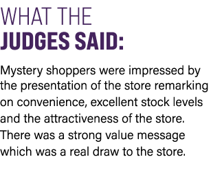 WHAT THE JUDGES SAID: Mystery shoppers were impressed by the presentation of the store remarking on convenience, exce...