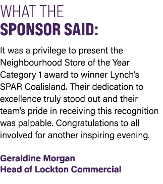 WHAT THE SPONSOR SAID: It was a privilege to present the Neighbourhood Store of the Year Category 1 award to winner L...
