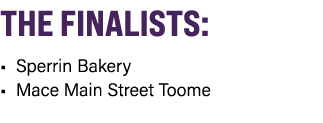 THE FINALISTS: • Sperrin Bakery • Mace Main Street Toome