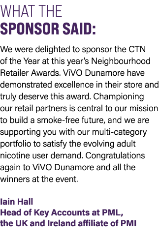 WHAT THE SPONSOR SAID: We were delighted to sponsor the CTN of the Year at this year’s Neighbourhood Retailer Awards....