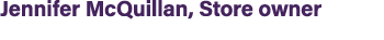 Jennifer McQuillan, Store owner 