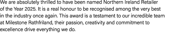 We are absolutely thrilled to have been named Northern Ireland Retailer of the Year 2025. It is a real honour to be r...