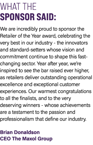 WHAT THE SPONSOR SAID: We are incredibly proud to sponsor the Retailer of the Year award, celebrating the very best i...