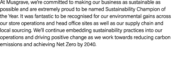 At Musgrave, we’re committed to making our business as sustainable as possible and are extremely proud to be named Su...