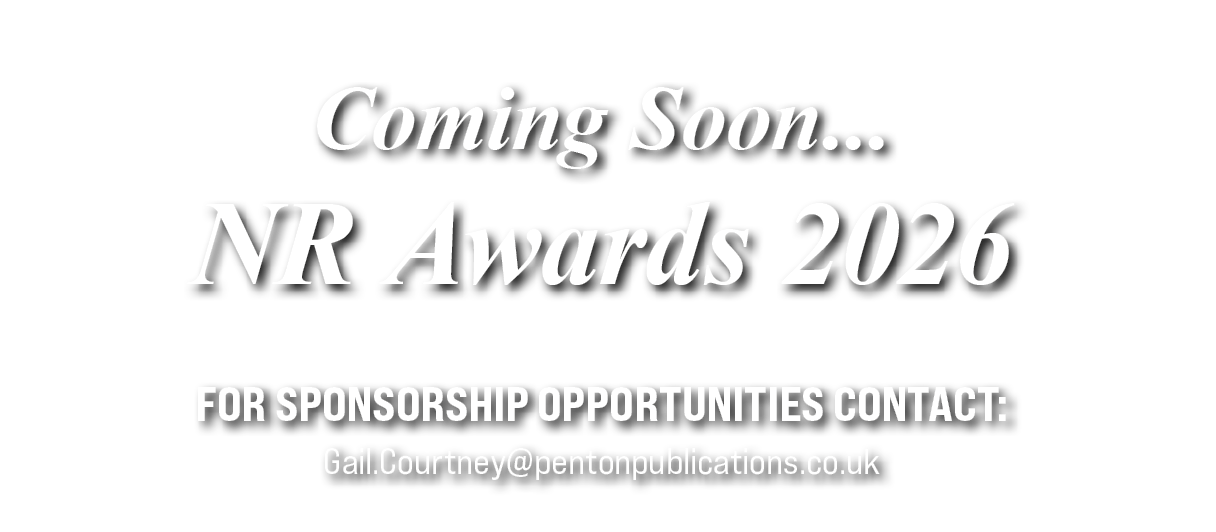 Coming Soon... NR Awards 2026 For sponsorship opportunities contact: Gail.Courtney@pentonpublications.co.uk