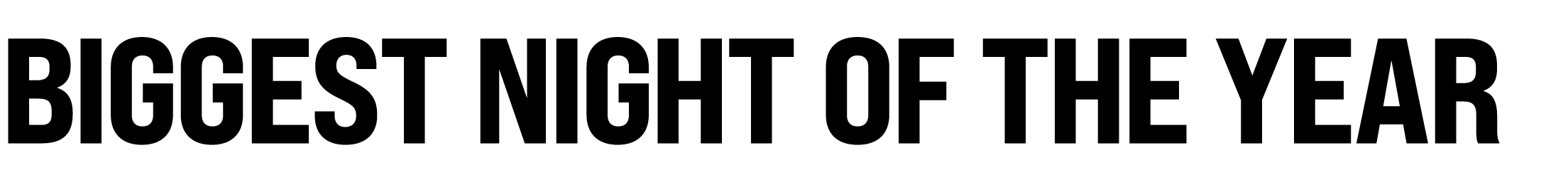 BIGGEST NIGHT OF THE YEAR