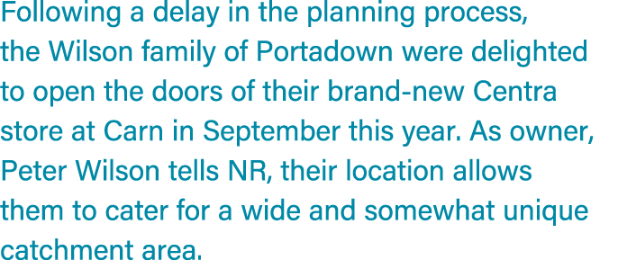 Following a delay in the planning process, the Wilson family of Portadown were delighted to open the doors of their b...