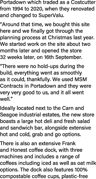 Portadown which traded as a Costcutter from 1994 to 2020, when they renovated and changed to SuperValu. “Around that ...