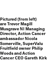 Pictured (from left) are Trevor Magill Musgrave NI Managing Director, Action Cancer ambassador Nicola Somerville, Sup...