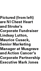 Pictured (from left) are NI Chest Heart and Stroke’s Corporate Fundraiser Lindsay Lutton, Maurice Cusack, Senior Mark...