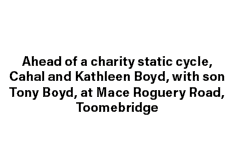 Ahead of a charity static cycle, Cahal and Kathleen Boyd, with son Tony Boyd, at Mace Roguery Road, Toomebridge