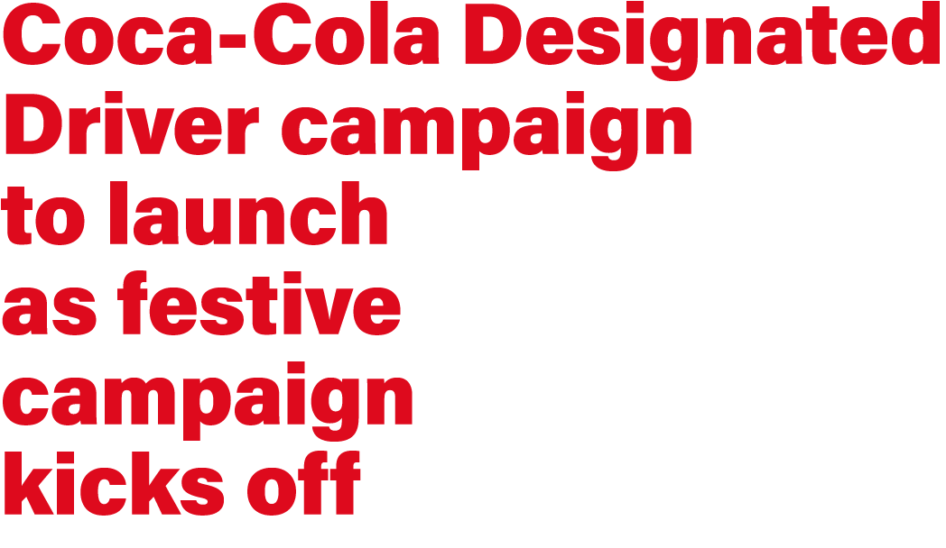 Coca Cola Designated Driver campaign to launch as festive campaign kicks off