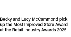 Becky and Lucy McCammond pick up the Most Improved Store Award at the Retail Industry Awards 2025