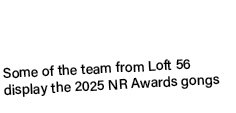 Some of the team from Loft 56 display the 2025 NR Awards gongs