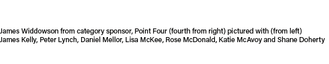 James Widdowson from category sponsor, Point Four (fourth from right) pictured with (from left) James Kelly, Peter Ly...