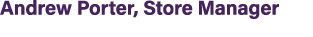 Andrew Porter, Store Manager 
