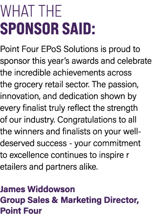 WHAT THE SPONSOR SAID: Point Four EPoS Solutions is proud to sponsor this year’s awards and celebrate the incredible ...