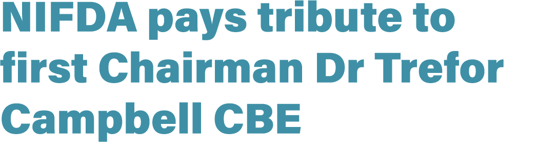 NIFDA pays tribute to first Chairman Dr Trefor Campbell CBE