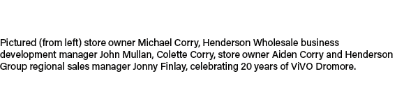Pictured (from left) store owner Michael Corry, Henderson Wholesale business development manager John Mullan, Colette...