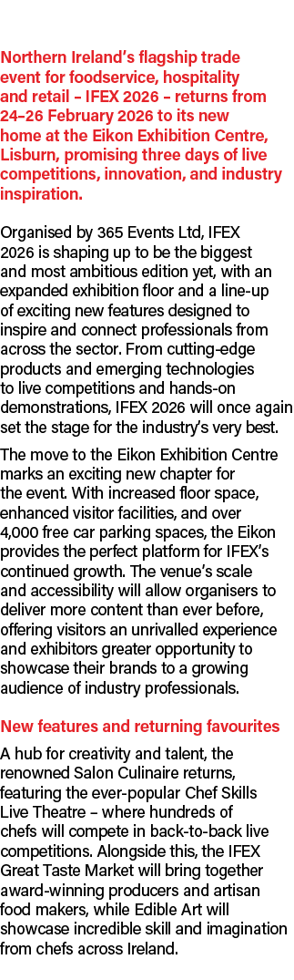 Northern Ireland’s flagship trade event for foodservice, hospitality and retail – IFEX 2026 – returns from 24–26 Febr...