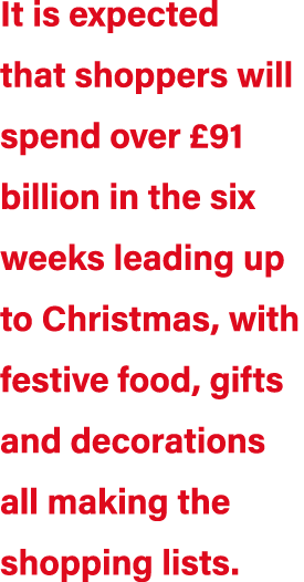 It is expected that shoppers will spend over £91 billion in the six weeks leading up to Christmas, with festive food,...