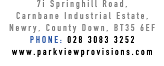 7i Springhill Road, Carnbane Industrial Estate, Newry, County Down, BT35 6EF PHONE: 028 3083 3252 www.parkviewprovisi...