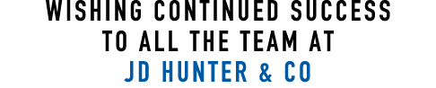 Wishing Continued Success to all the team at JD HUNTER & CO