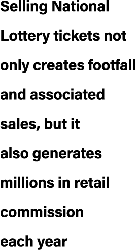 Selling National Lottery tickets not only creates footfall and associated sales, but it also generates millions in re...