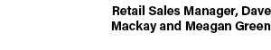 Retail Sales Manager, Dave Mackay and Meagan Green
